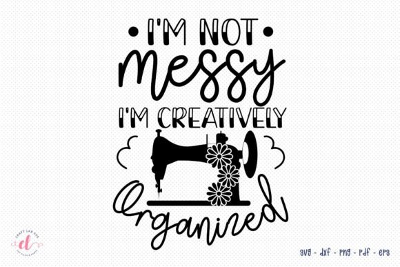 I’m Not Messy, I’m Creatively Organized