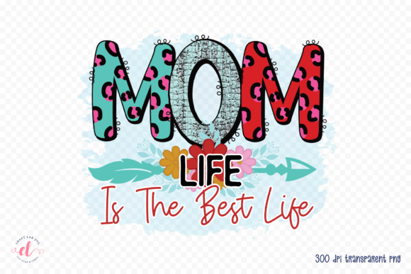 Mom Life is the Best Life PNG, JPG, PDF
