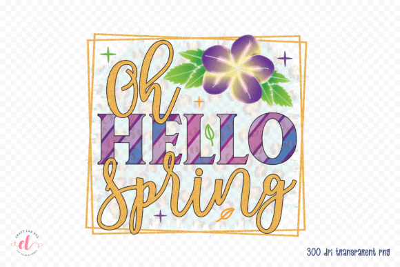 Oh Hello Spring – Spring Sublimation PNG